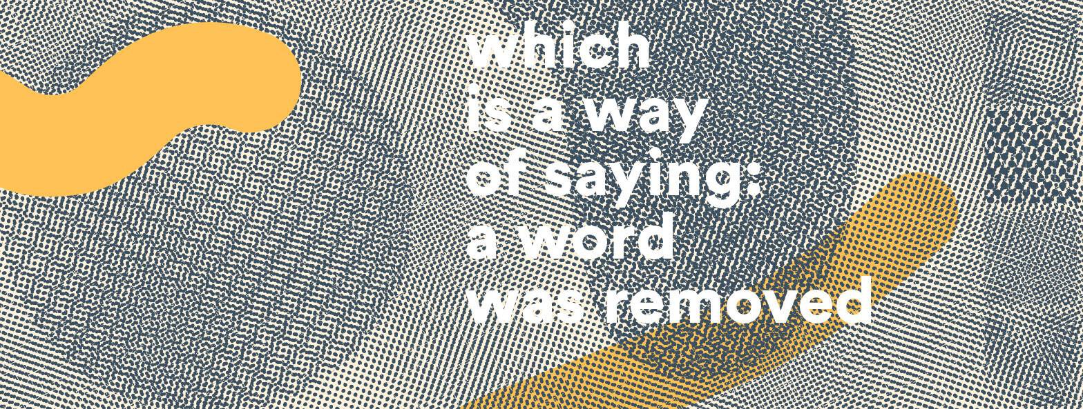 Which is a way of saying: a word was removed